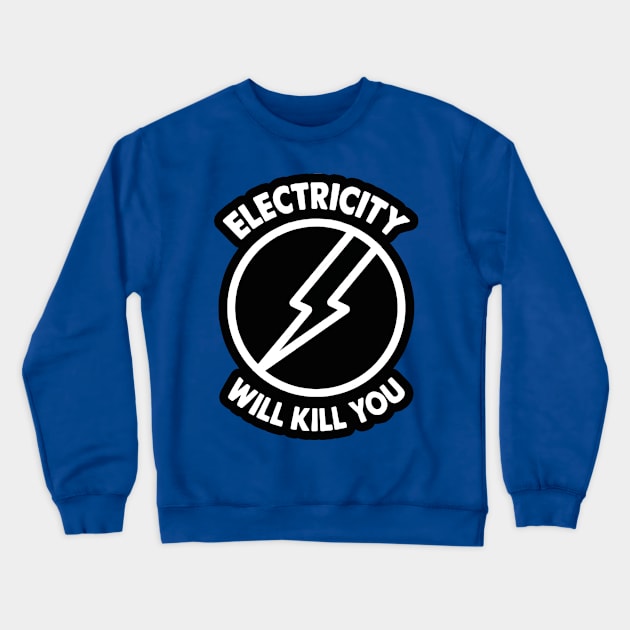 Electricity Will Kill You 1 Crewneck Sweatshirt by whodi sease